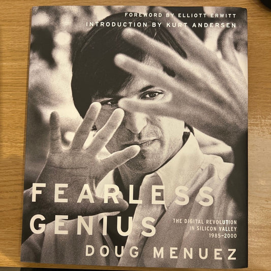 Fearless Genius - The Digital Revolution in Silicon Valley (1985-2000) - Doug Menuez