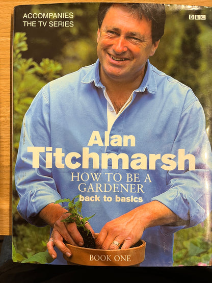 Alan Titchmarsh: How to Be a Gardener - Back to Basics (Book One)